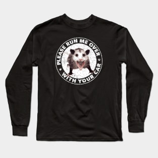 Possum - Please Run Me Over With Your Car Long Sleeve T-Shirt